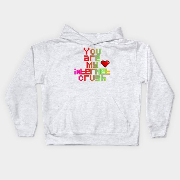 You are my internet crush Kids Hoodie by LanaBanana